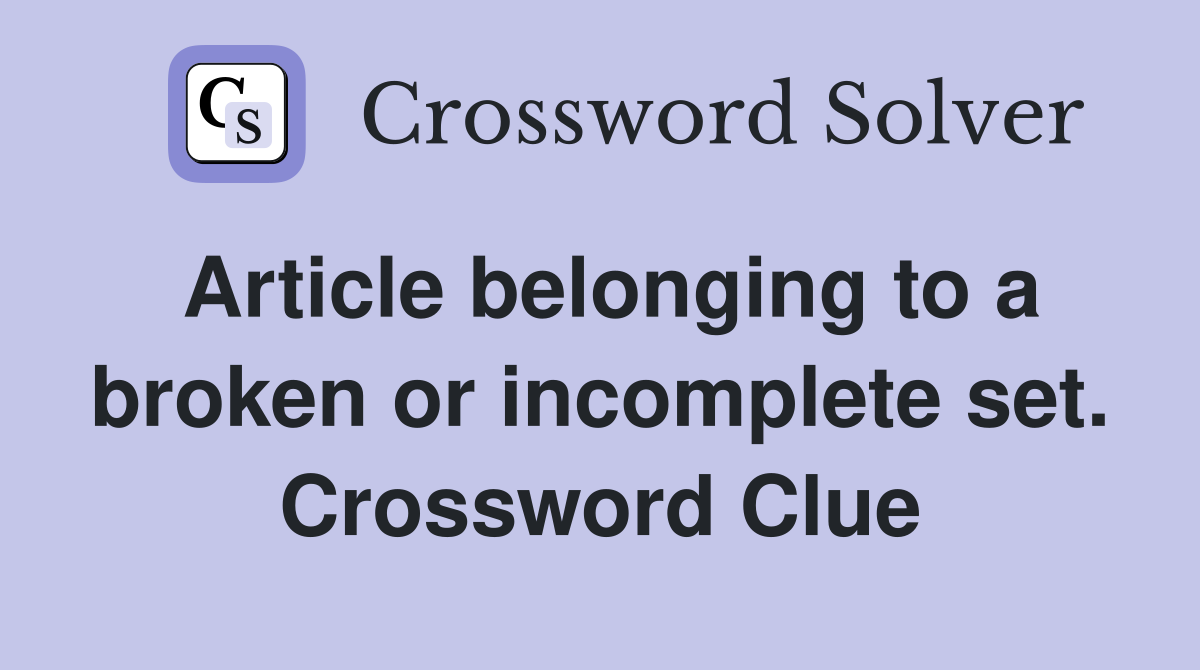 Article belonging to a broken or incomplete set. Crossword Clue