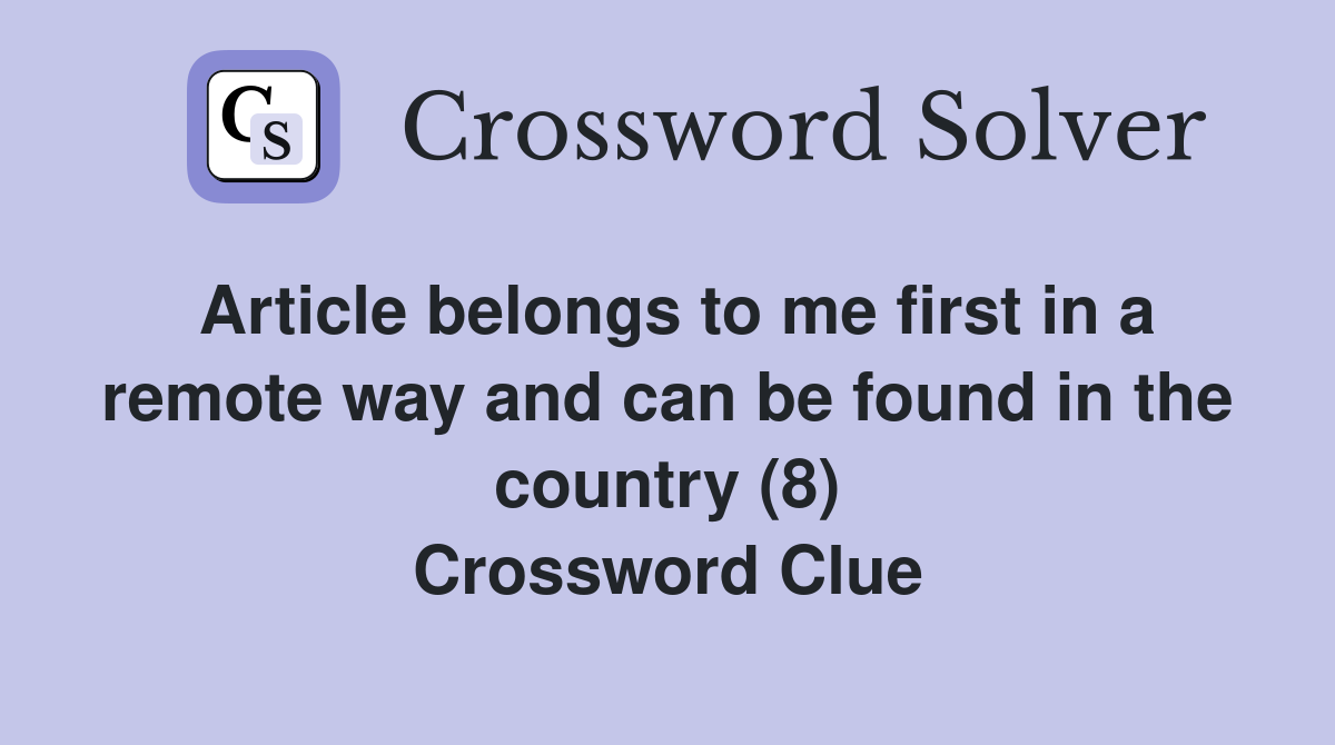 Article belongs to me first in a remote way and can be found in the country (8) Crossword Clue