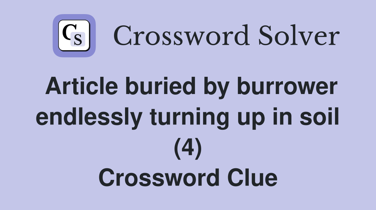 Article buried by burrower endlessly turning up in soil (4) Crossword Clue