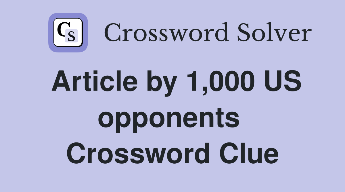 Article by 1,000 US opponents  Crossword Clue