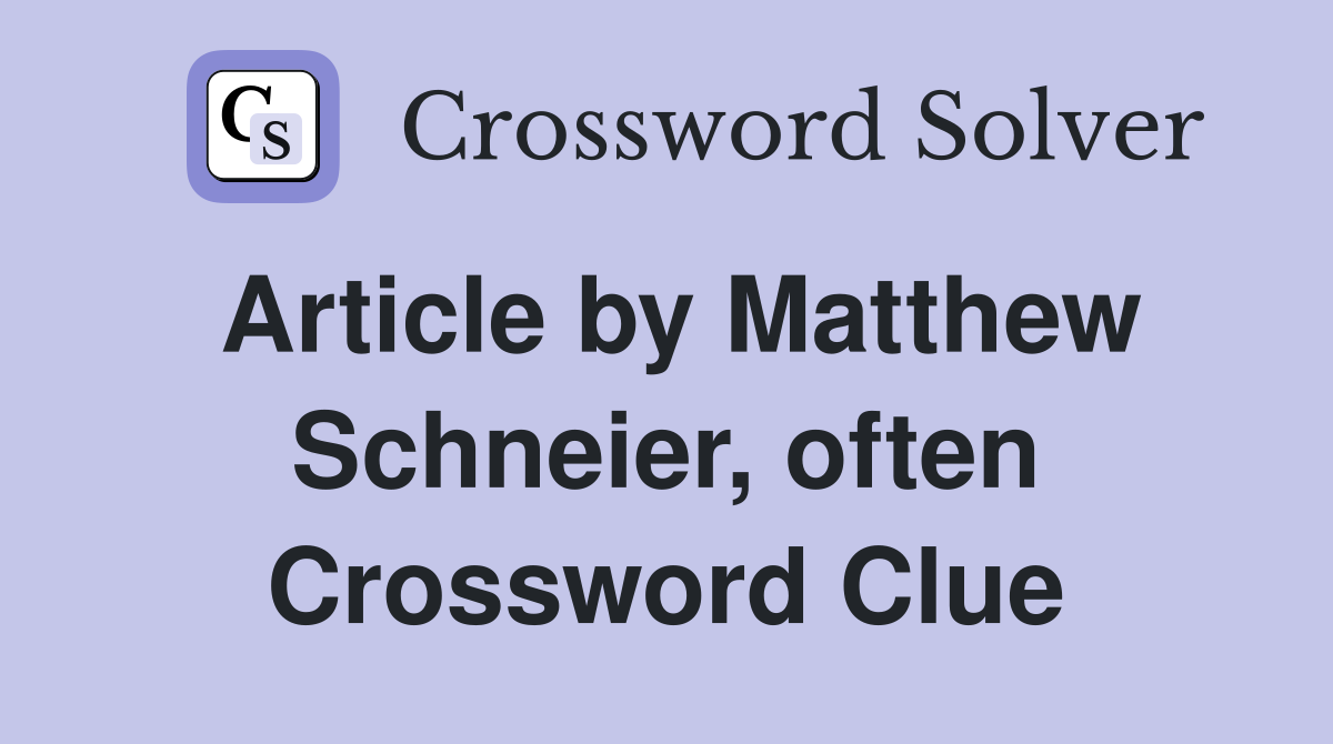 Article by Matthew Schneier, often Crossword Clue