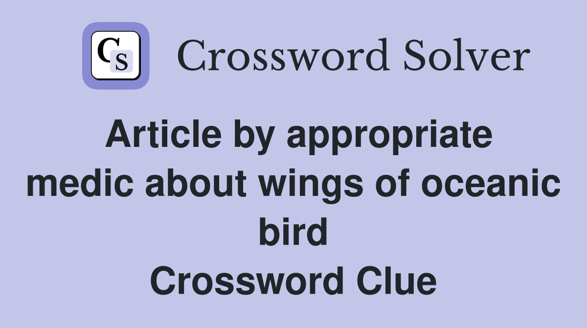 Article by appropriate medic about wings of oceanic bird Crossword Clue