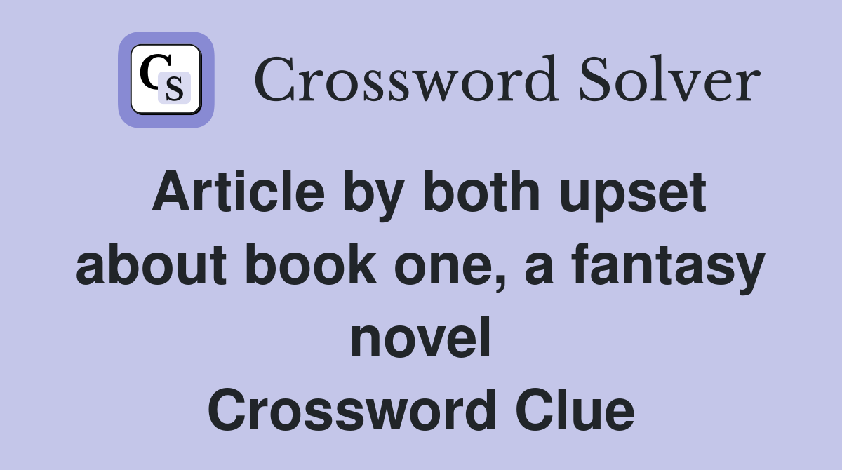 Article by both upset about book one, a fantasy novel Crossword Clue