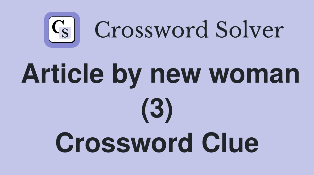Article by new woman (3) Crossword Clue