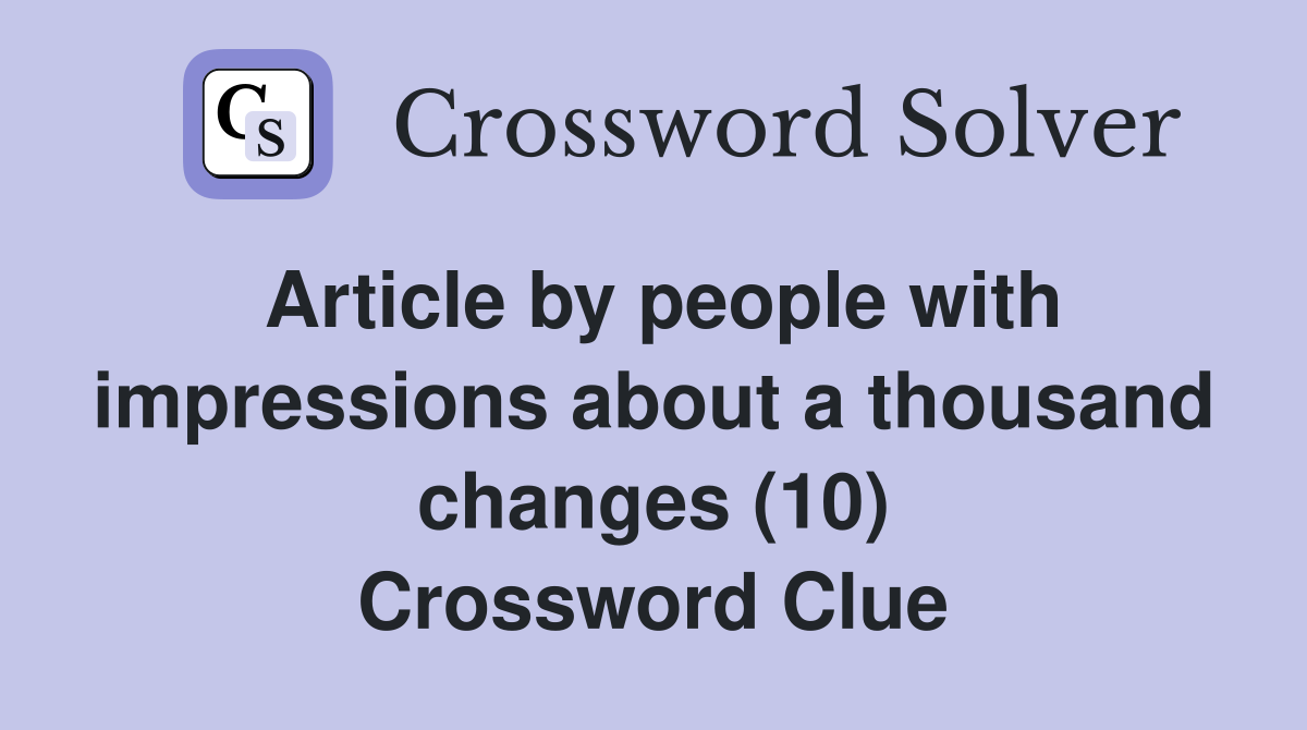 Article by people with impressions about a thousand changes (10) Crossword Clue