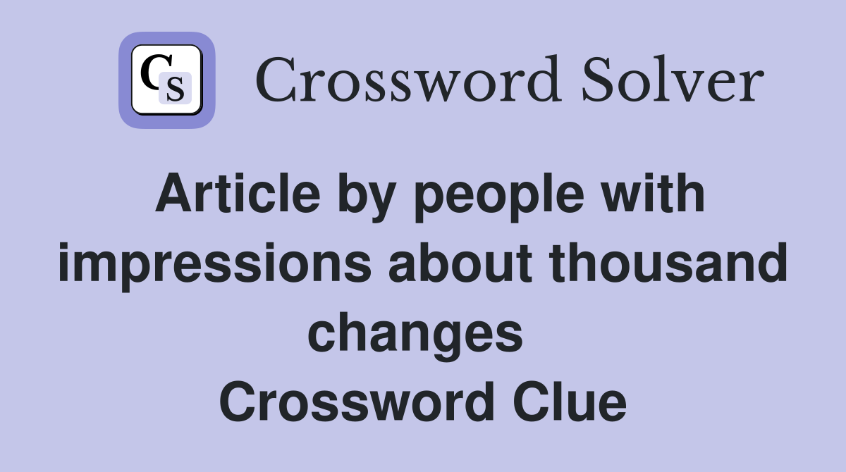 Article by people with impressions about thousand changes  Crossword Clue