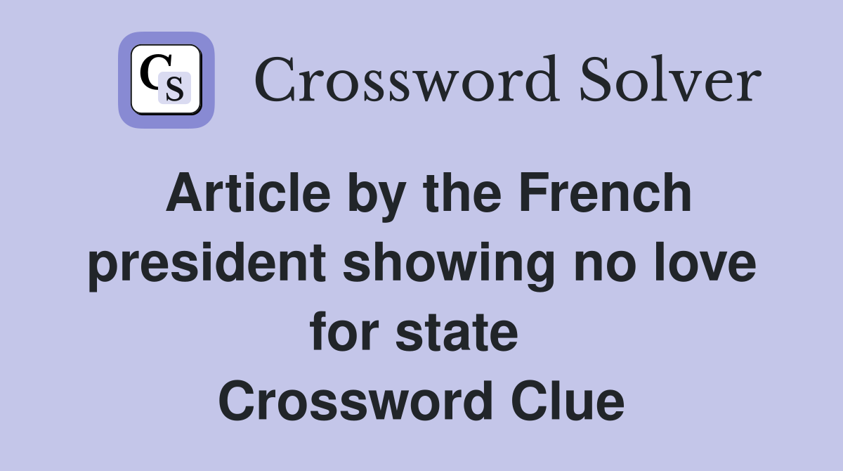 Article by the French president showing no love for state  Crossword Clue