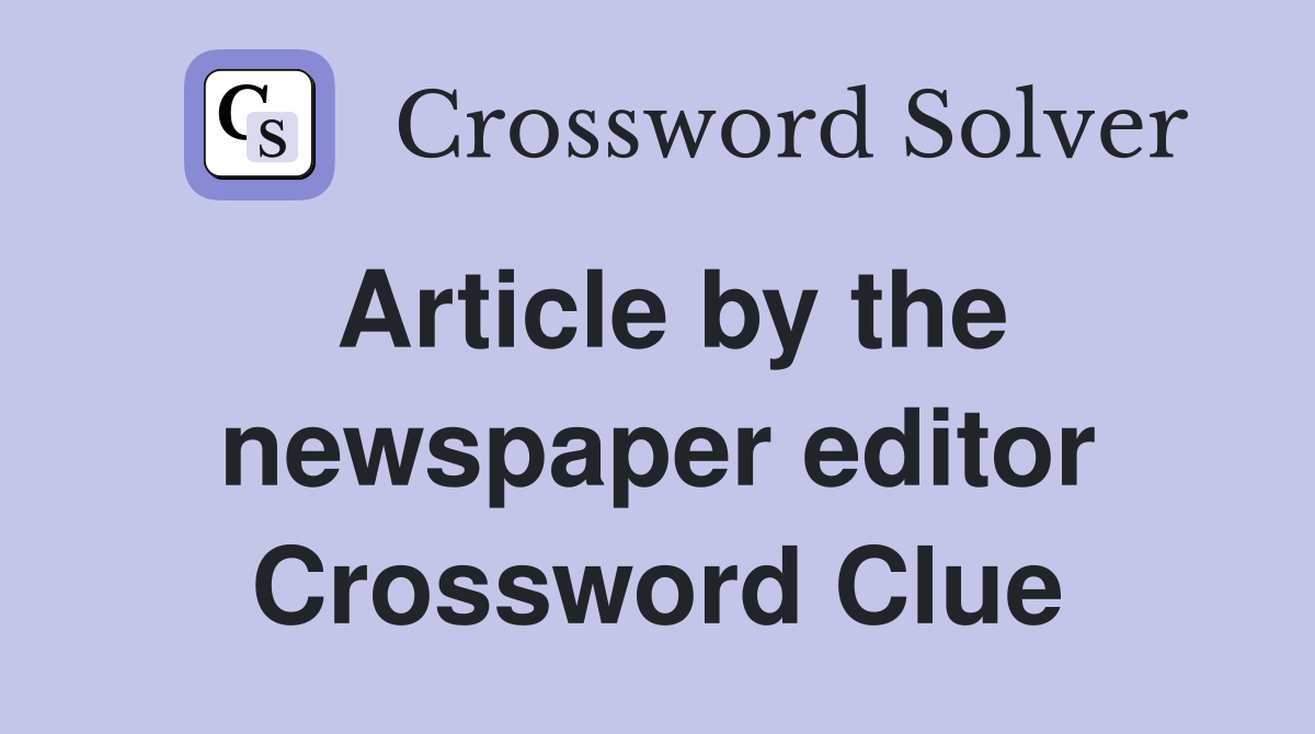 Article by the newspaper editor Crossword Clue