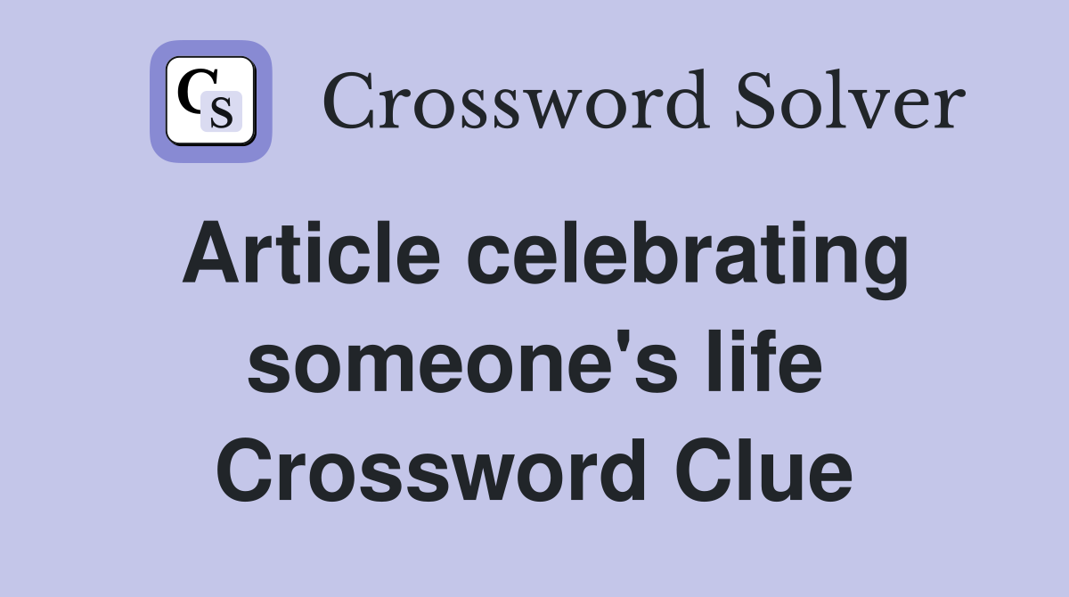 Article celebrating someone's life Crossword Clue