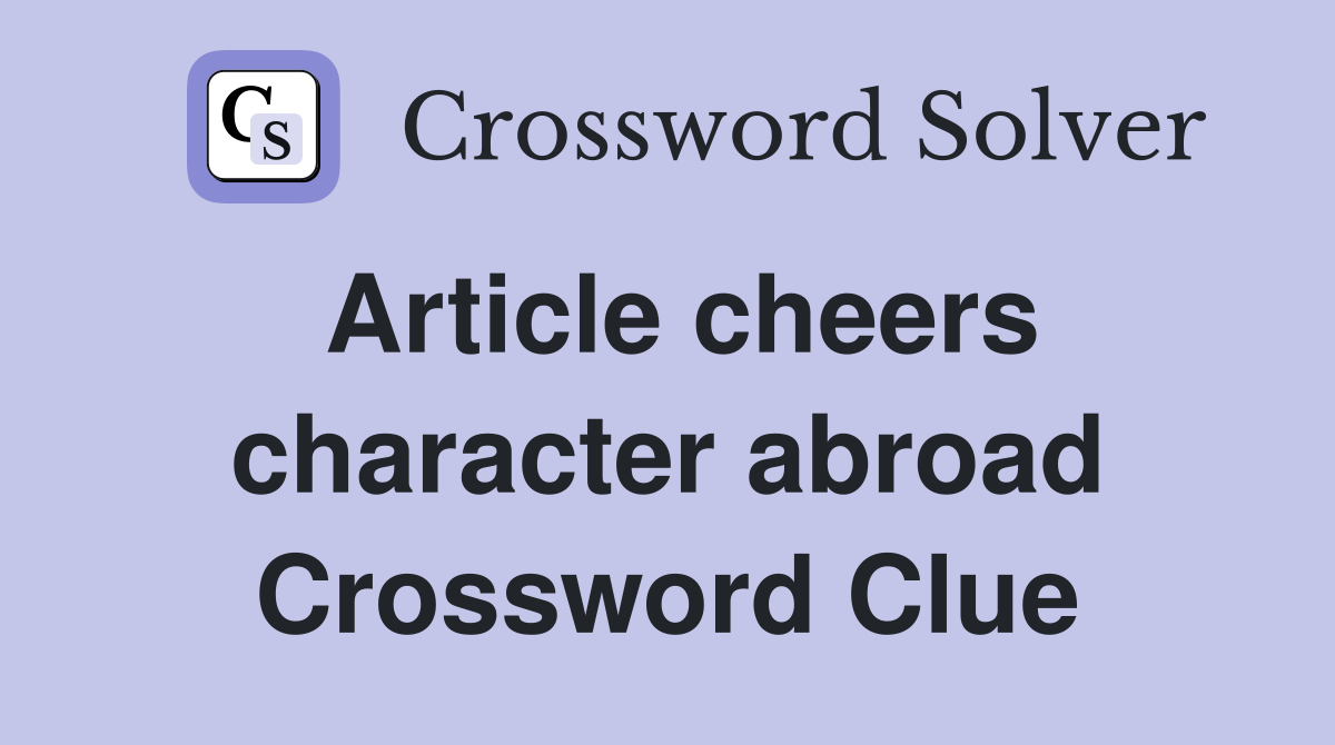 Article cheers character abroad Crossword Clue