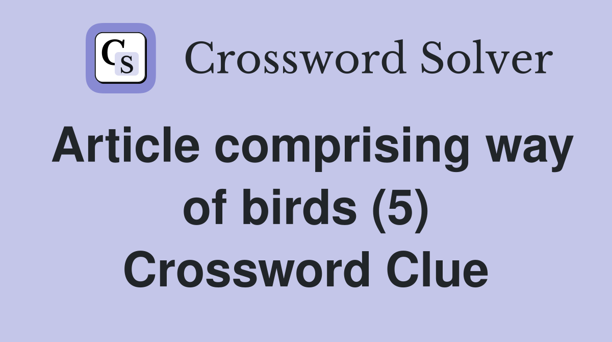 Article comprising way of birds (5) Crossword Clue