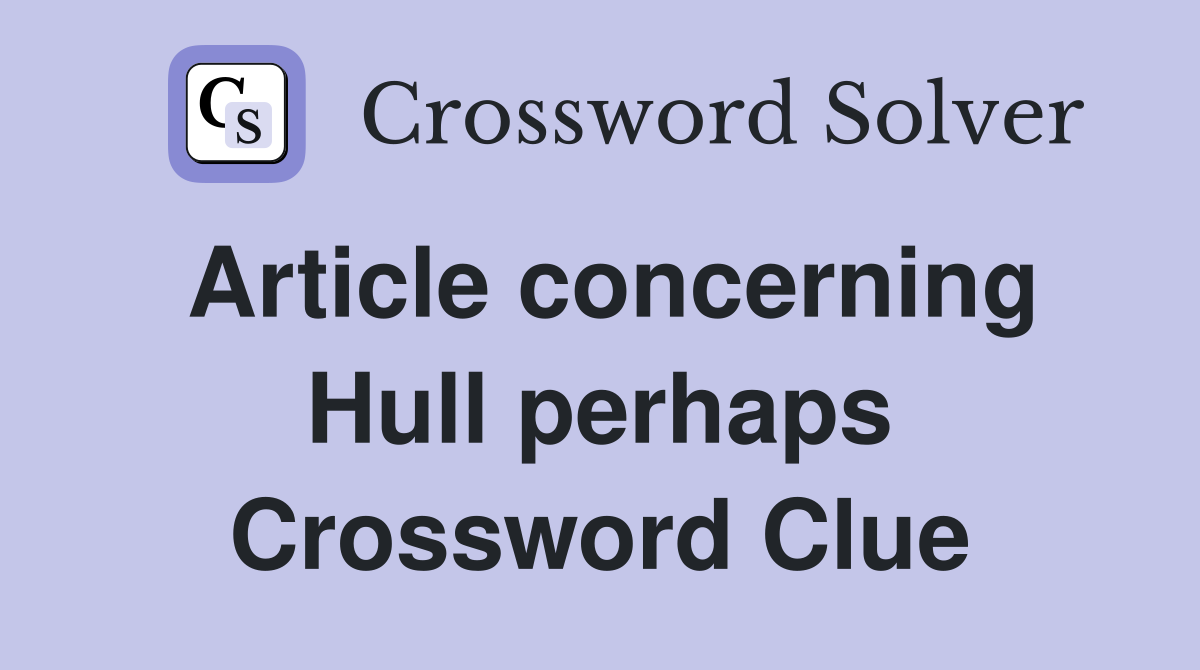 Article concerning Hull perhaps Crossword Clue