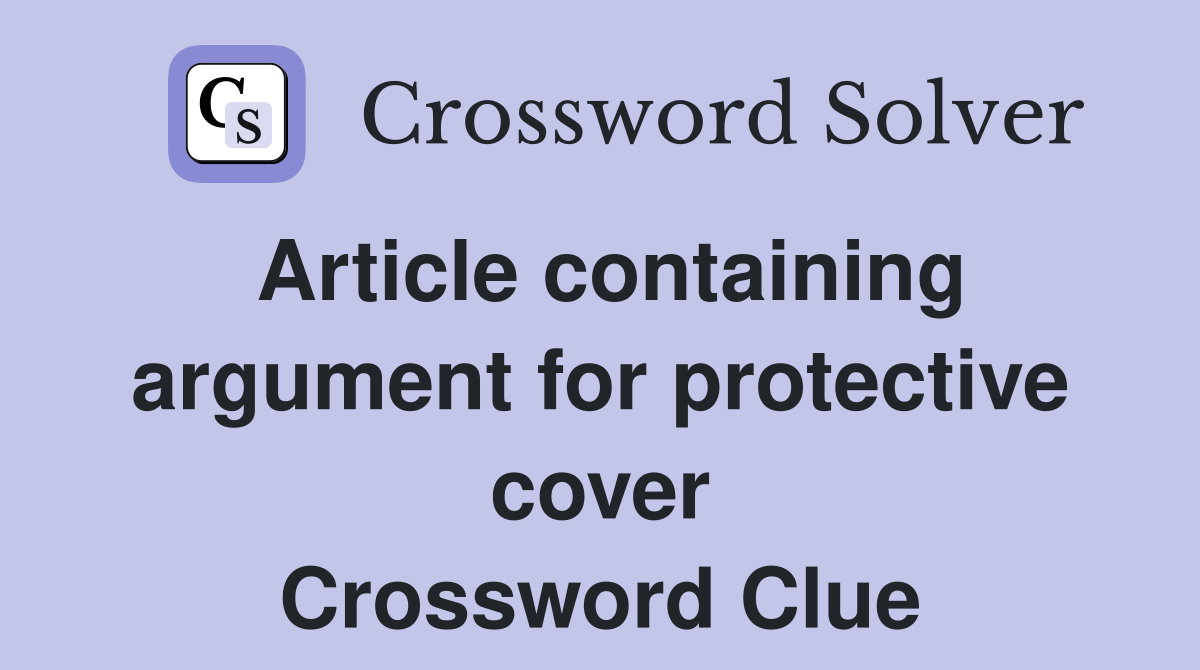 Article containing argument for protective cover Crossword Clue