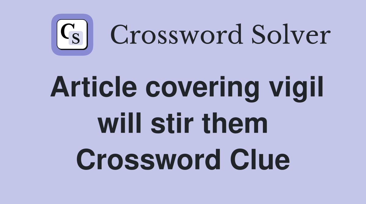 Article covering vigil will stir them Crossword Clue