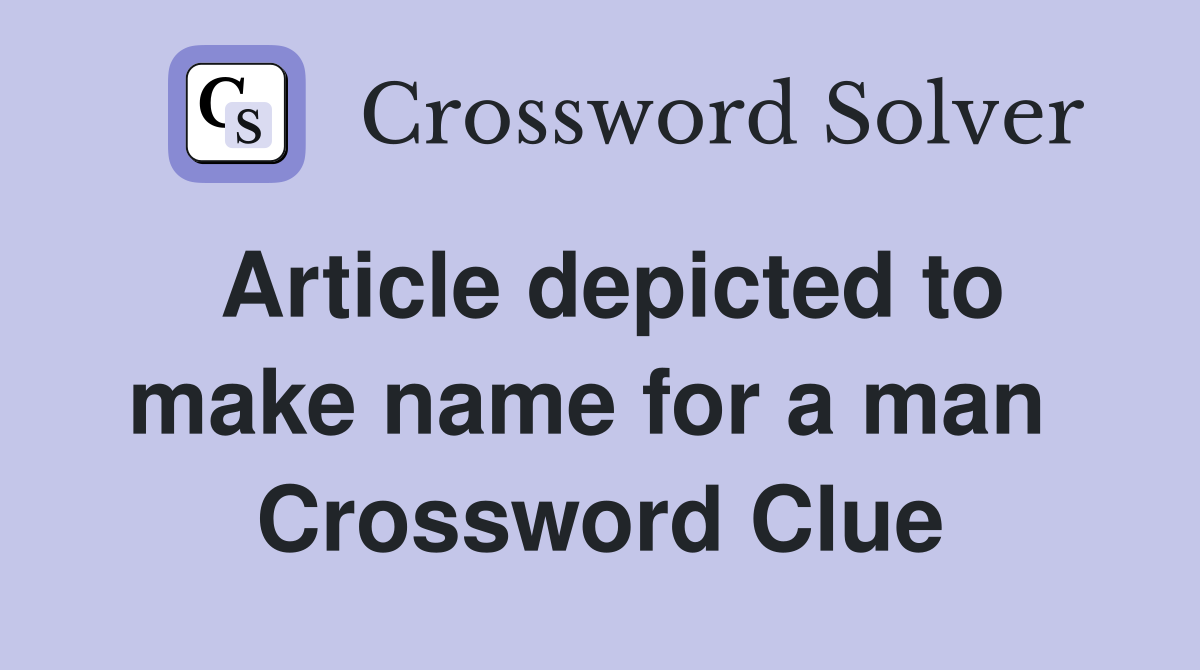 Article depicted to make name for a man  Crossword Clue