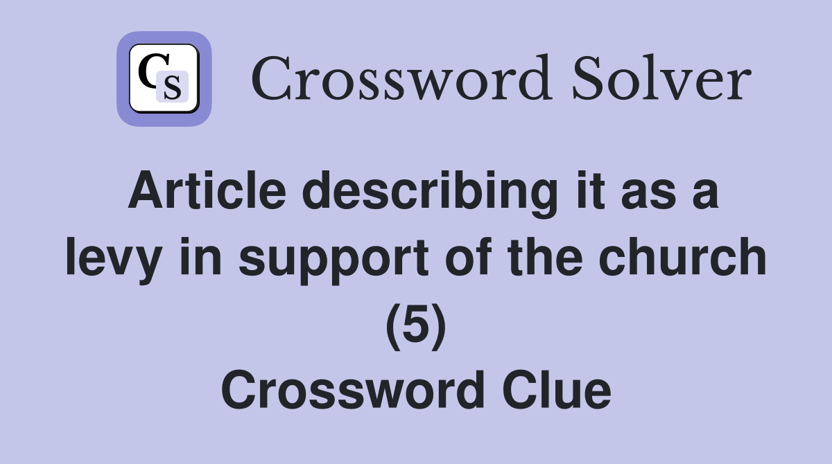 Article describing it as a levy in support of the church (5) Crossword Clue