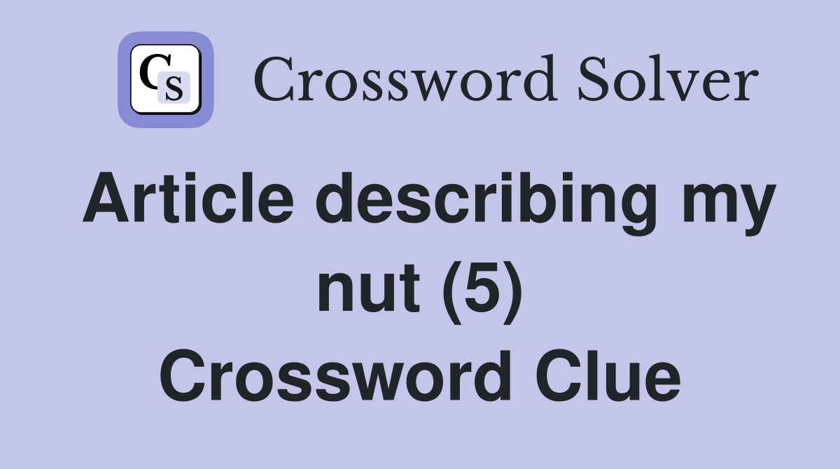 Article describing my nut (5) Crossword Clue