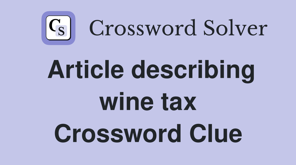 Article describing wine tax Crossword Clue