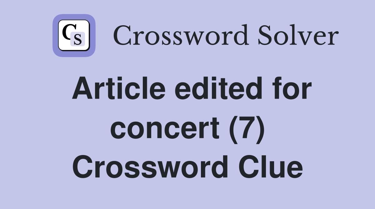 Article edited for concert (7) Crossword Clue