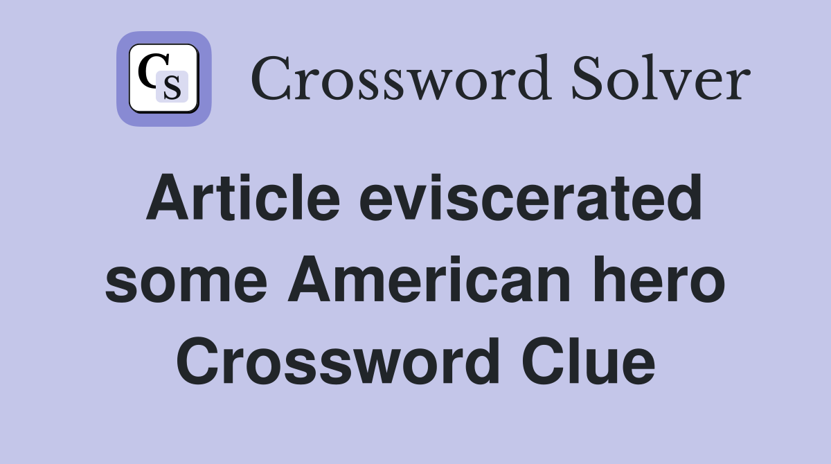 Article eviscerated some American hero Crossword Clue