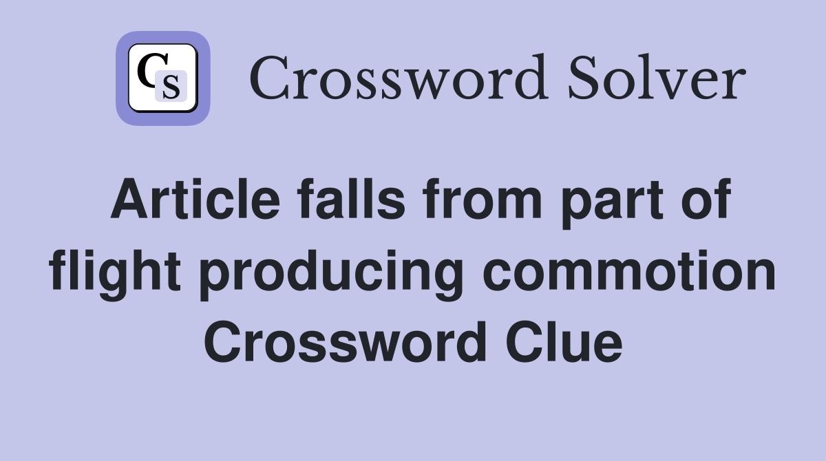 Article falls from part of flight producing commotion Crossword Clue