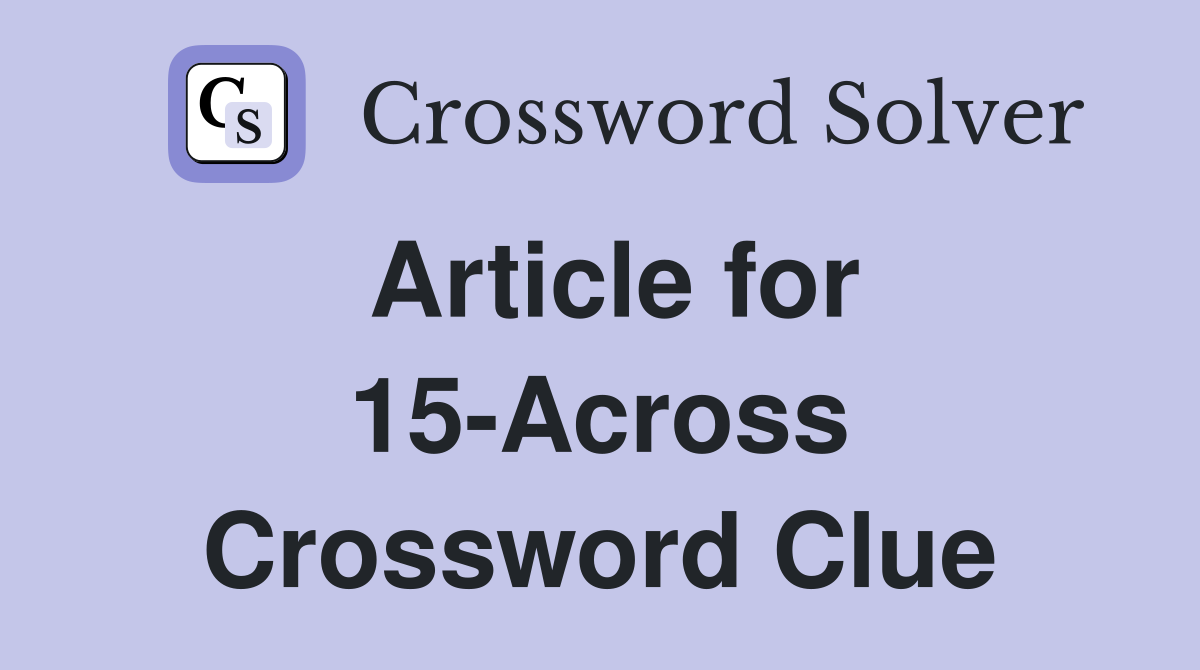 Article for 15-Across Crossword Clue