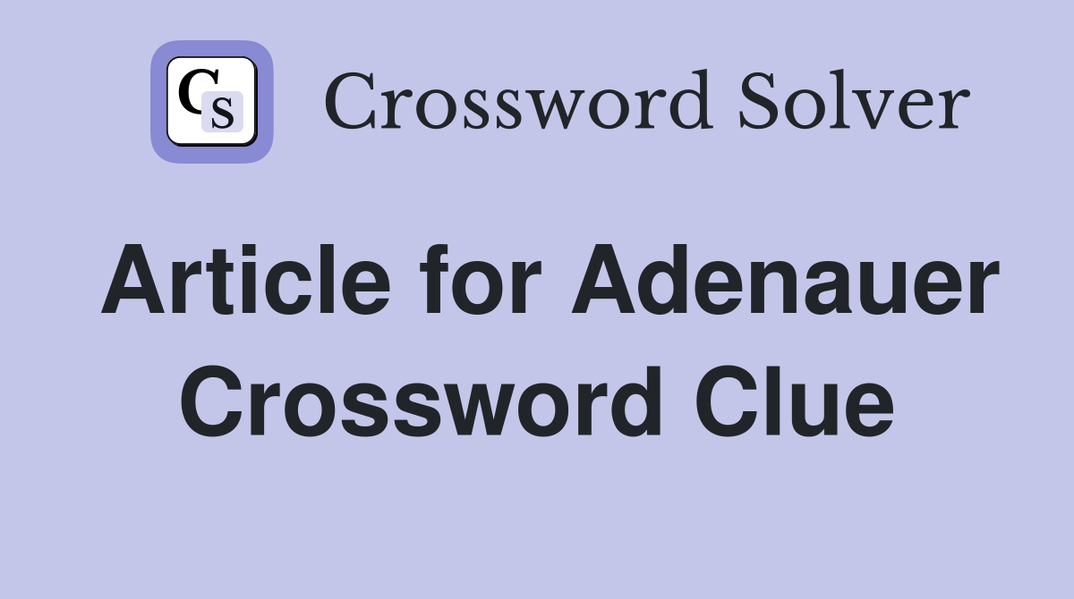 Article for Adenauer Crossword Clue