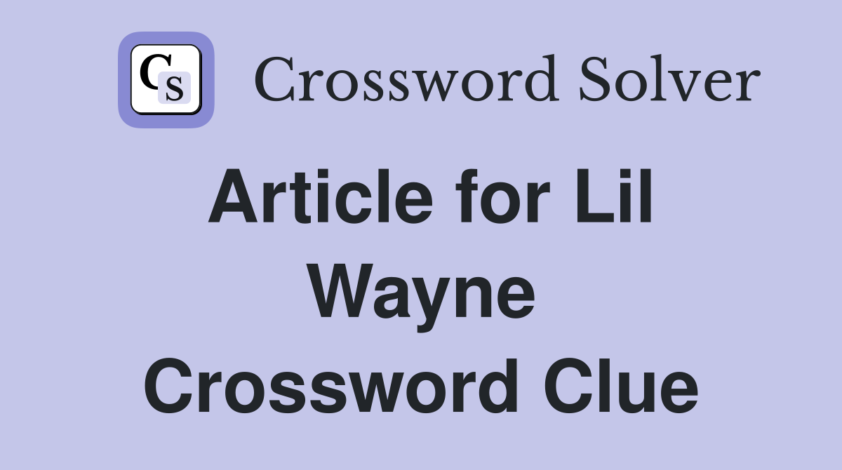 Article for Lil Wayne Crossword Clue
