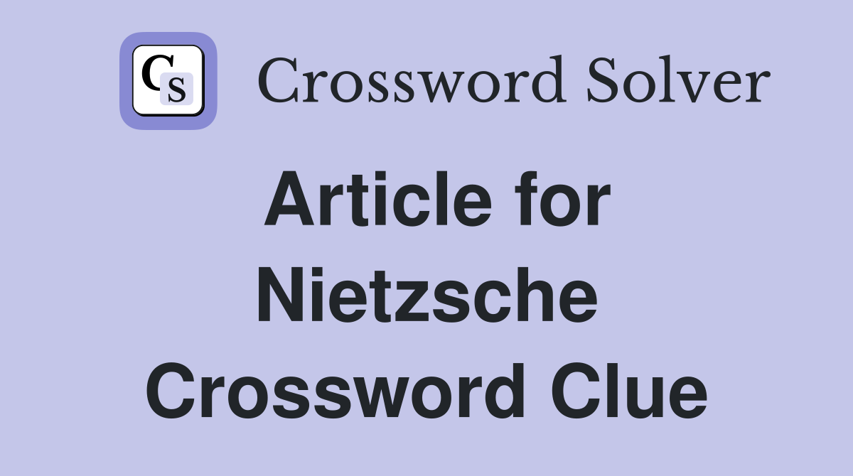 Article for Nietzsche Crossword Clue