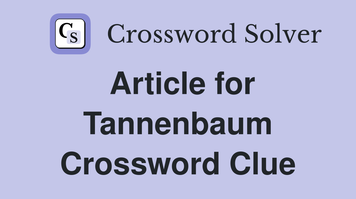 Article for Tannenbaum Crossword Clue