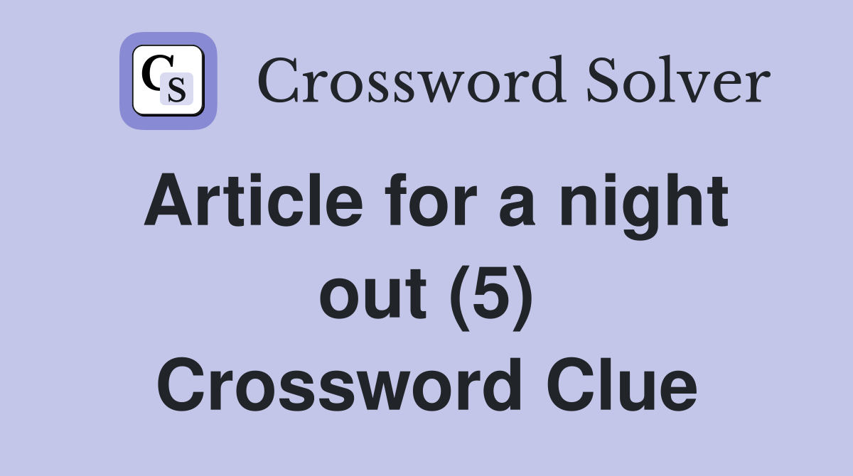 Article for a night out (5) Crossword Clue