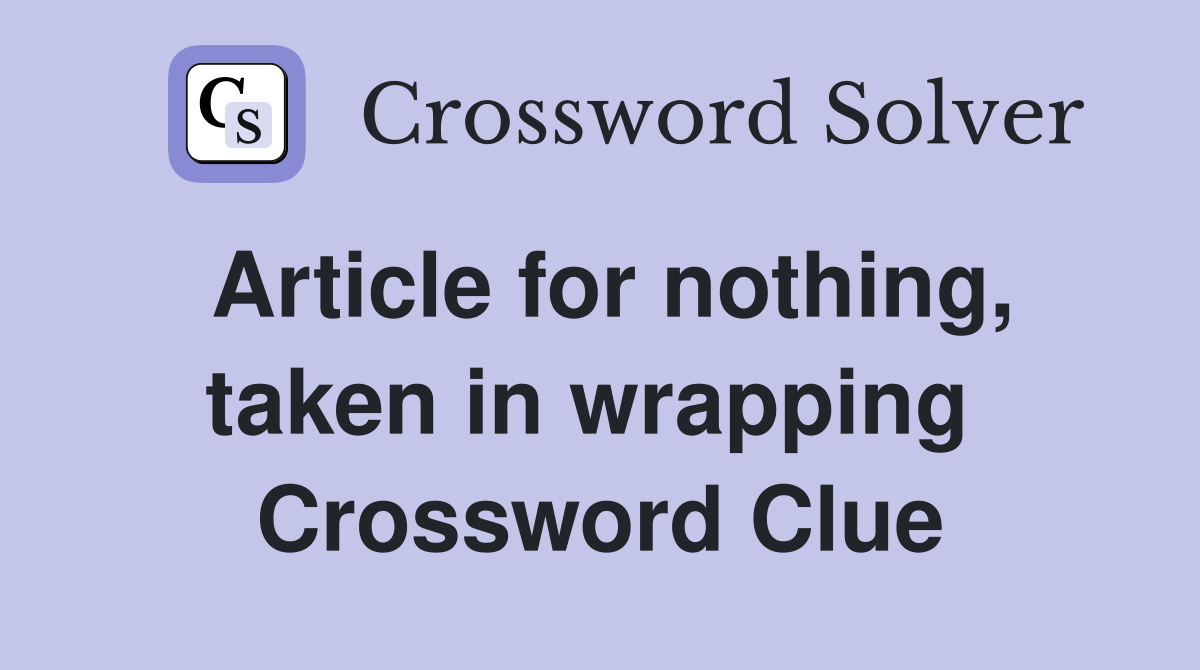 Article for nothing, taken in wrapping  Crossword Clue