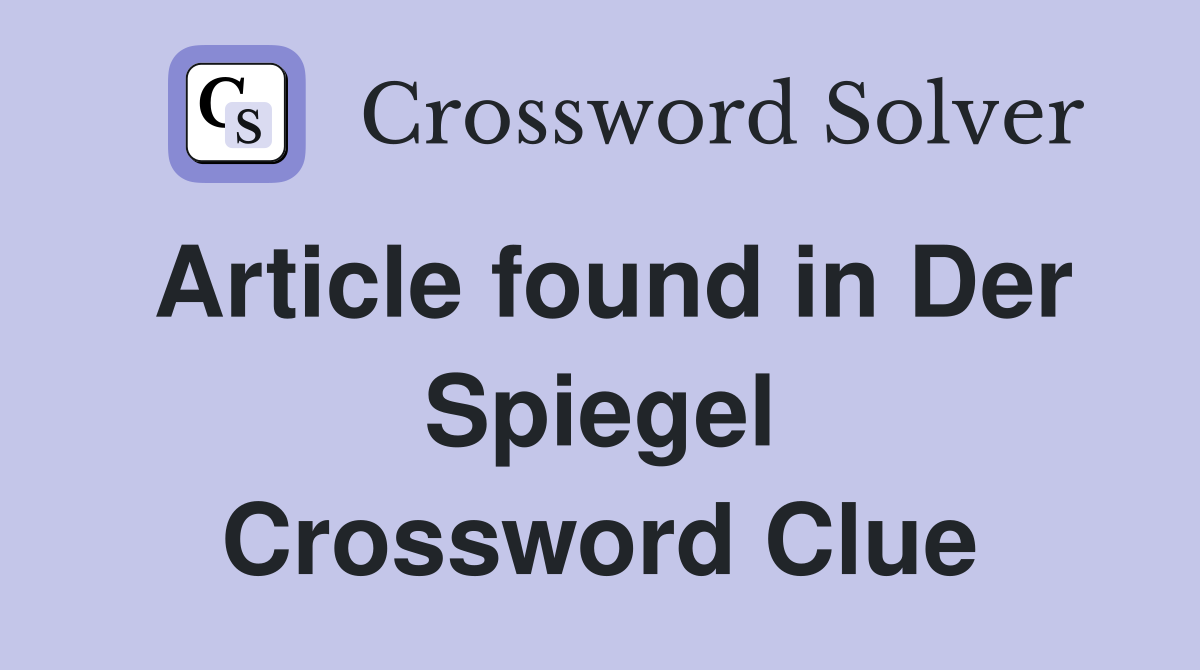 Article found in Der Spiegel Crossword Clue