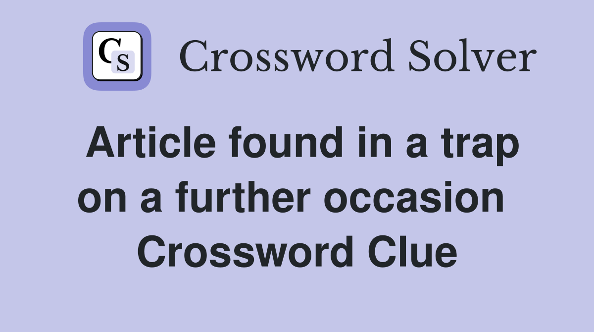 Article found in a trap on a further occasion  Crossword Clue