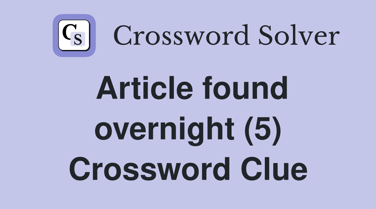 Article found overnight (5) Crossword Clue