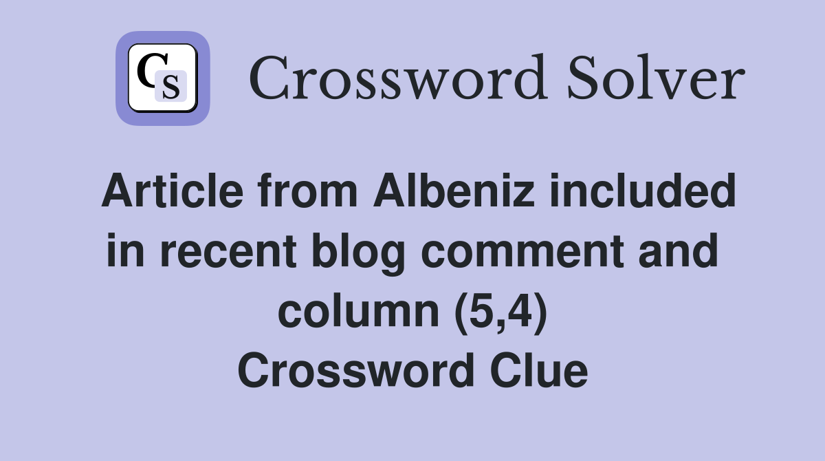 Article from Albeniz included in recent blog comment and column (5,4) Crossword Clue