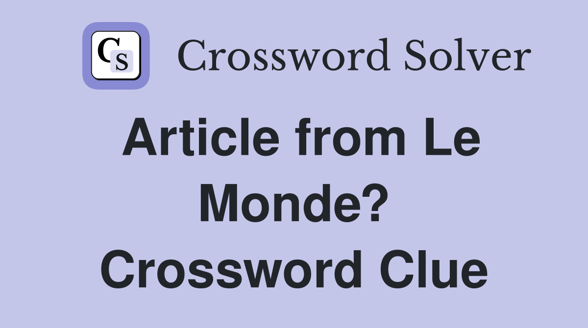 Article from Le Monde? Crossword Clue