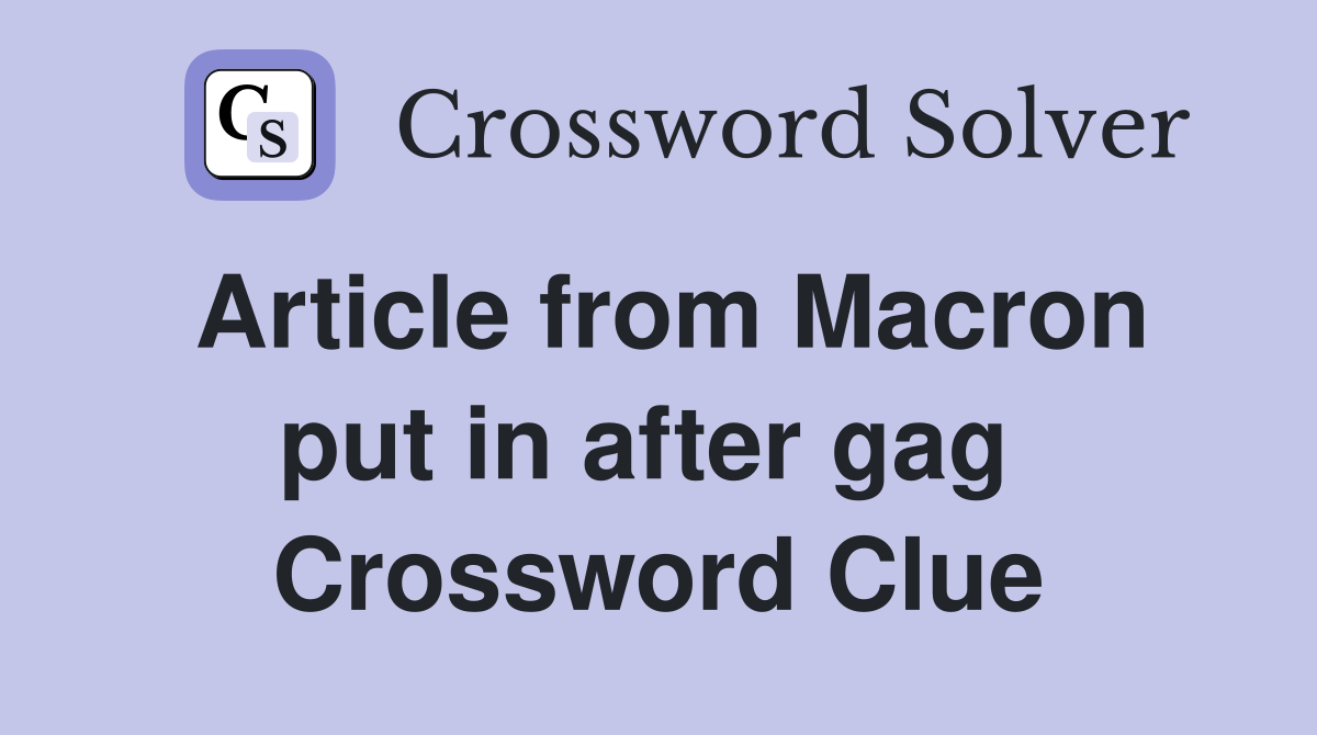 Article from Macron put in after gag  Crossword Clue