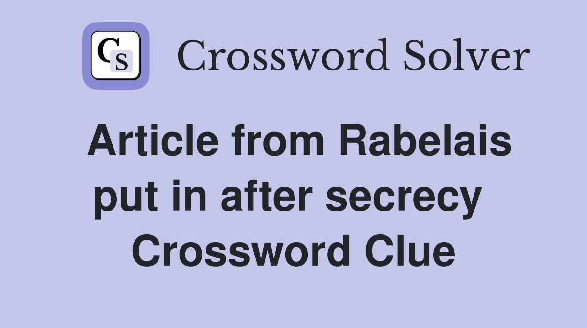 Article from Rabelais put in after secrecy  Crossword Clue