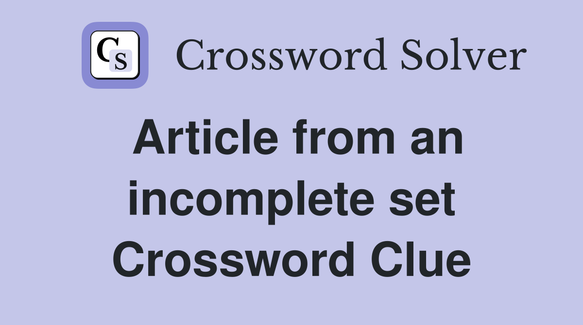 Article from an incomplete set Crossword Clue