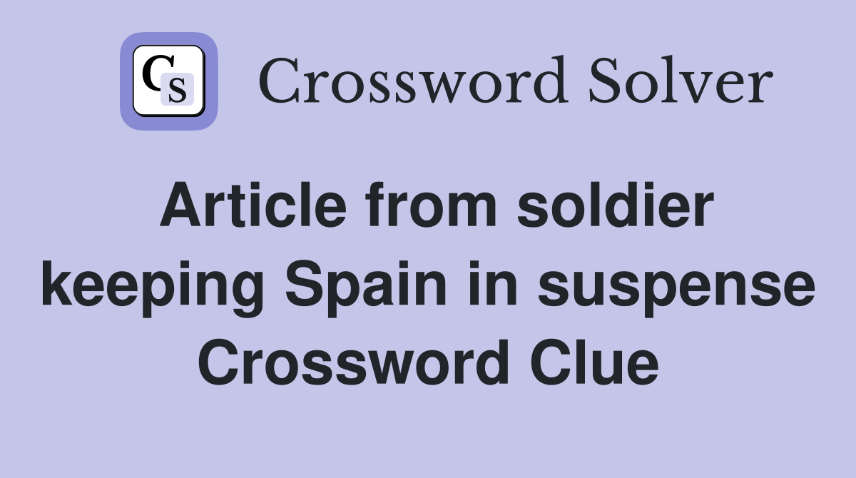 Article from soldier keeping Spain in suspense Crossword Clue