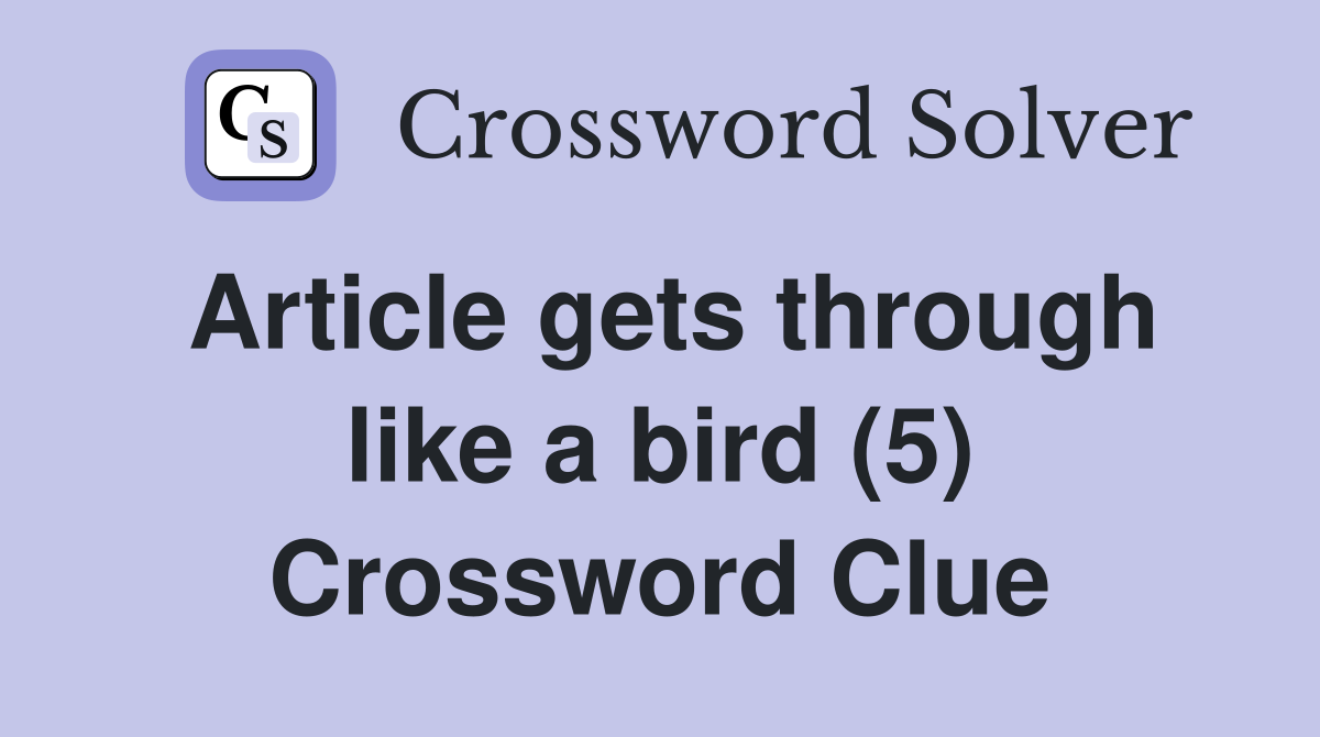 Article gets through like a bird (5) Crossword Clue