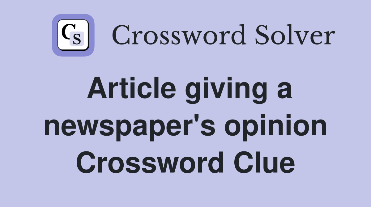 Article giving a newspaper's opinion Crossword Clue
