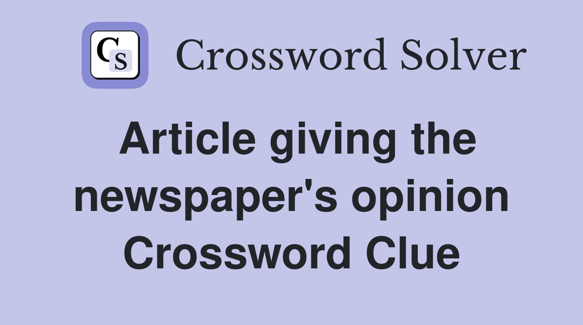 Article giving the newspaper's opinion Crossword Clue