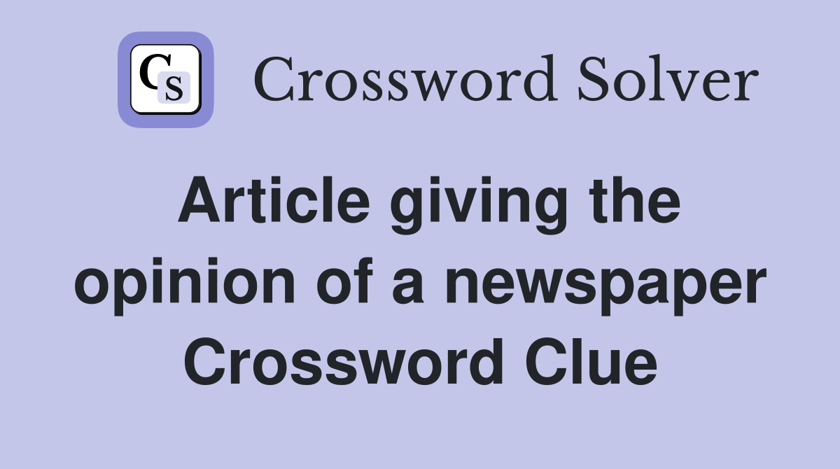 Article giving the opinion of a newspaper Crossword Clue