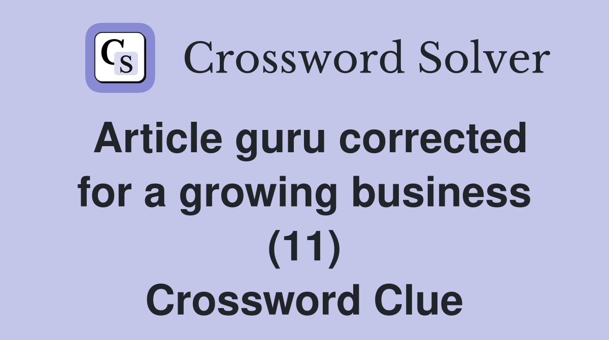 Article guru corrected for a growing business (11) Crossword Clue