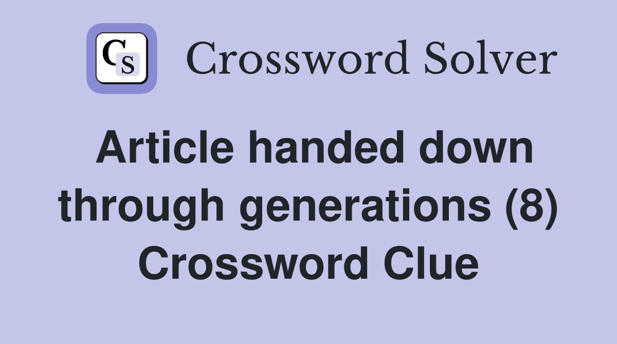 Article handed down through generations (8) Crossword Clue