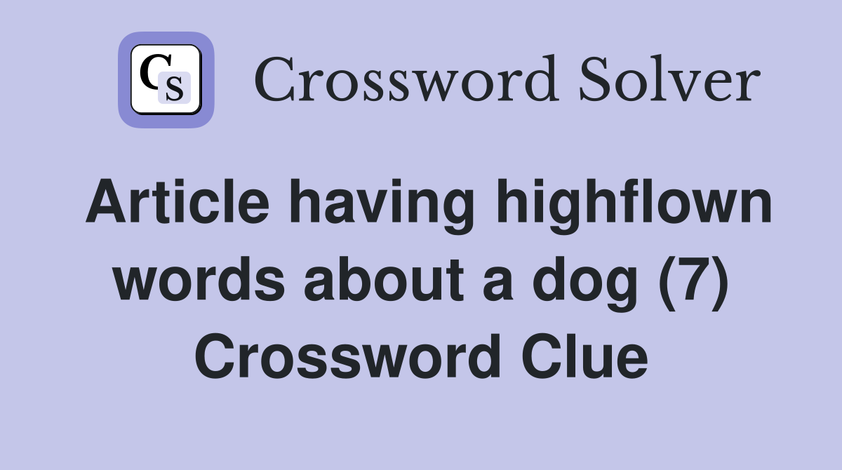 Article having highflown words about a dog (7) Crossword Clue