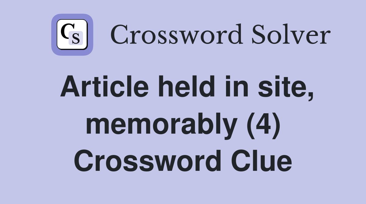 Article held in site, memorably (4) Crossword Clue