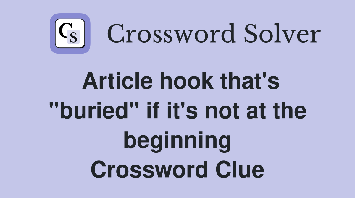 Article hook that's "buried" if it's not at the beginning Crossword Clue